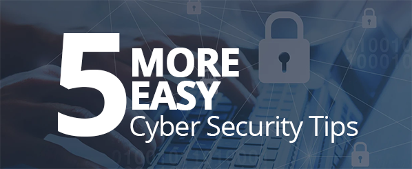 More cyber security tips for you, your colleagues, and your family