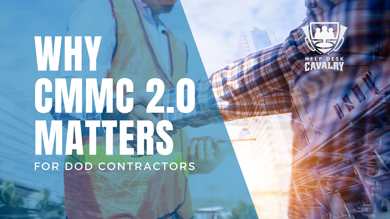 Why CMMC 2.0 Matters for DoD Contractors - Help Desk Cavalry