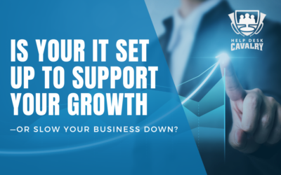 Is Your IT Set Up to Support Your Growth—or Slow Your Business Down?